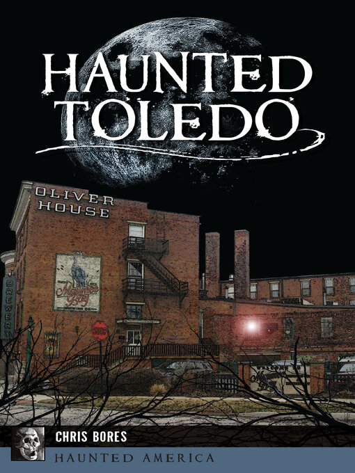 Title details for Haunted Toledo by Chris Bores - Available